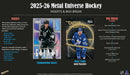 2025 - 26 Upper Deck Skybox Metal Universe Hockey Hobby Box (Pre - Order) - Cartes Sportives Rive Sud